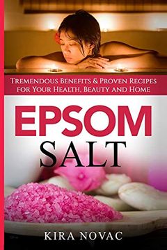 portada Epsom Salt: Tremendous Benefits & Proven Recipes for Your Health, Beauty and Home (1) (Essential Oils, Allergy Cure, Natural Skin Care) (en Inglés)