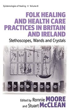portada Folk Healing and Health Care Practices in Britain and Ireland: Stethoscopes, Wands and Crystals (Epistemologies of Healing) (en Inglés)