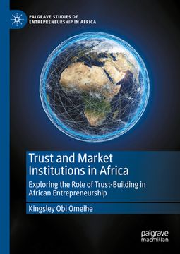 portada Trust and Market Institutions in Africa: Exploring the Role of Trust-Building in African Entrepreneurship (en Inglés)