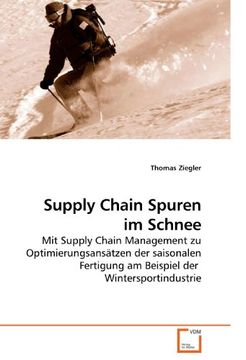 portada Supply Chain Spuren im Schnee: Mit Supply Chain Management zu Optimierungsansätzen der saisonalen Fertigung am Beispiel der  Wintersportindustrie