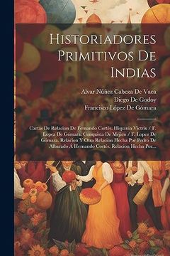 portada Historiadores Primitivos de Indias: Cartas de Relacion de Fernando Cortés. Hispania Victrix
