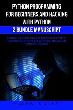 portada Python Programming for Beginners and Hacking with Python 2 Bundle Manuscript: Essential Beginners Guide on Enriching Your Python Programming Skills an (en Inglés)