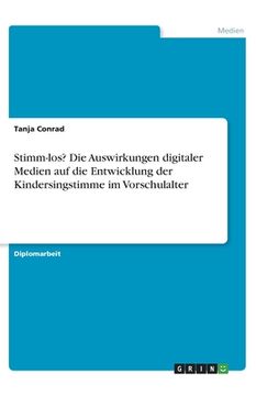 portada Stimm-los? Die Auswirkungen digitaler Medien auf die Entwicklung der Kindersingstimme im Vorschulalter (en Alemán)