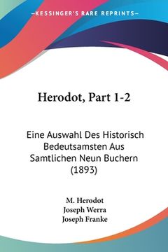 portada Herodot, Part 1-2: Eine Auswahl Des Historisch Bedeutsamsten Aus Samtlichen Neun Buchern (1893) (in German)