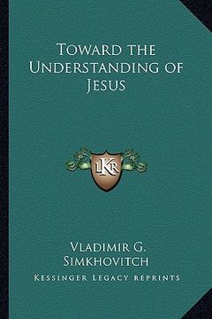portada toward the understanding of jesus (en Inglés)