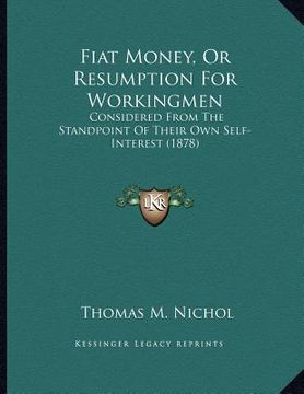portada fiat money, or resumption for workingmen: considered from the standpoint of their own self-interest (1878) (en Inglés)