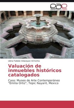 portada Valuación de inmuebles históricos catalogados: Caso: Museo de Arte Contemporáneo "Emilia Ortiz", Tepic Nayarit, Mexico (Spanish Edition)