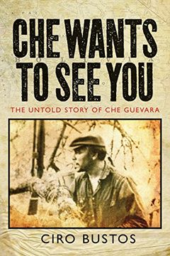 portada Che Wants to See You: The Untold Story of Che Guevara (en Inglés)