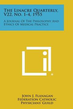 portada The Linacre Quarterly, V22, No. 1-4, 1955: A Journal of the Philosophy and Ethics of Medical Practice (en Inglés)
