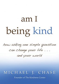 portada Am i Being Kind: How Asking one Simple Question can Change Your Life. And Your World (en Inglés)