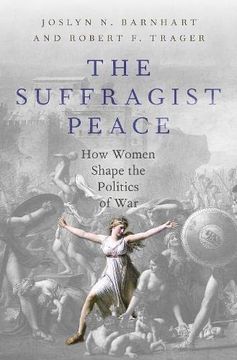 portada The Suffragist Peace: How Women'S Votes Lead to Fewer Wars (en Inglés)