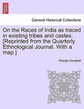 portada on the races of india as traced in existing tribes and castes. [reprinted from the quarterly ethnological journal. with a map.]