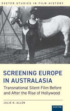 Screening Europe in Australasia: Transnational Silent Film Before and After the Rise of Hollywood (Exeter Studies in Film History)