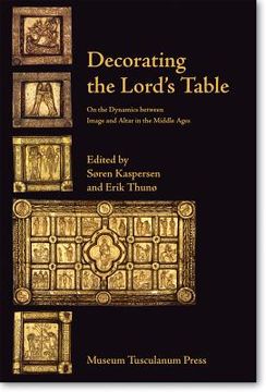 portada Decorating the Lord's Table: On the Dynamics Between Image and Altar in the Middle Ages (en Inglés)