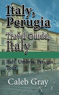 portada Italy, Perugia Travel Guide, Italy: Italy, Umbria, Perugia Tour (en Inglés)