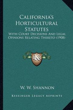 portada california's horticultural statutes: with court decisions and legal opinions relating thereto (1908) (in English)