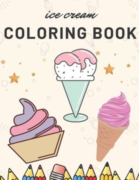 Ice Cream Coloring Book: Sweet Ice Cream And Dessert Coloring Book For Kids (en Inglés)