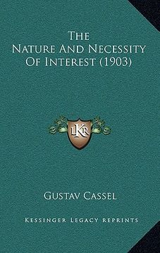 portada the nature and necessity of interest (1903) (en Inglés)