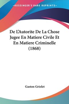 portada De L'Autorite De La Chose Jugee En Matiere Civile Et En Matiere Criminelle (1868) (in French)