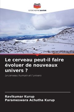 portada Le cerveau peut-il faire évoluer de nouveaux univers ? (in French)