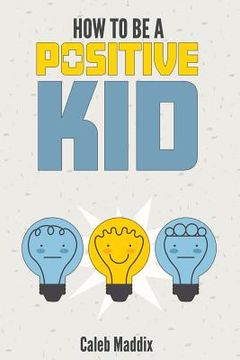 portada How to be a Positive kid (in English)