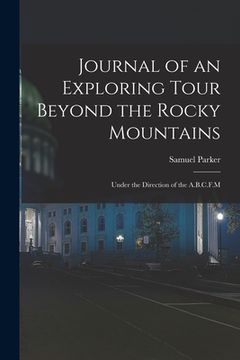 portada Journal of an Exploring Tour Beyond the Rocky Mountains: Under the Direction of the A.B.C.F.M (in English)