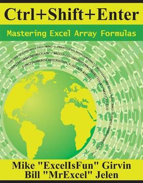 portada ctrl+shift+enter: mastering excel array formulas (en Inglés)