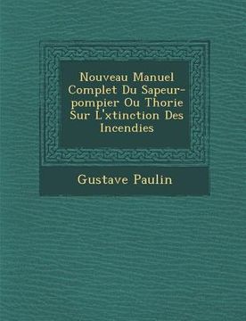 portada Nouveau Manuel Complet Du Sapeur-Pompier Ou Th Orie Sur L' Xtinction Des Incendies (en Francés)