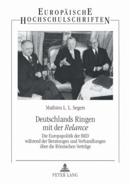 portada Deutschlands Ringen mit der "Relance": Die Europapolitik der brd Während der Beratungen und Verhandlungen Über die Römischen Verträge (en Alemán)