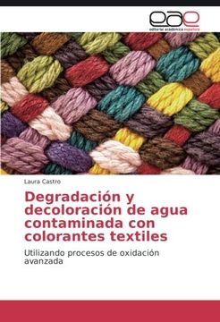 portada Degradación y decoloración de agua contaminada con colorantes textiles: Utilizando procesos de oxidación avanzada