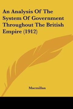 portada an analysis of the system of government throughout the british empire (1912) (in English)
