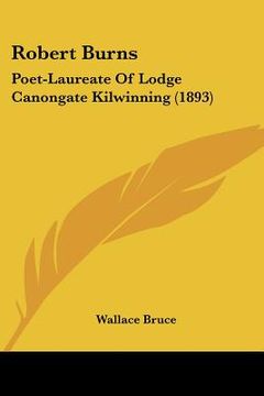 portada robert burns: poet-laureate of lodge canongate kilwinning (1893)