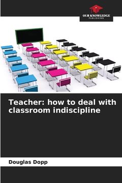 portada Teacher: how to deal with classroom indiscipline (en Inglés)