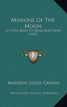 portada minions of the moon: a little book of song and story (1913) (en Inglés)