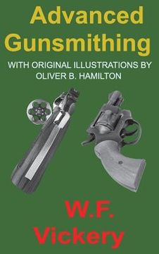 portada Advanced Gunsmithing: Manual of Instruction in the Manufacture, Alteration and Repair of Firearms In-So-Far as the Necessary Metal Work With Hand and Machine Tools is Concerned 