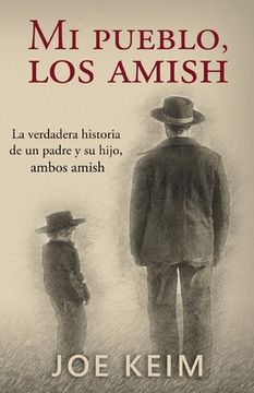portada Mi pueblo, los amish: La verdadera historia de un padre y su hijo, ambos amish.