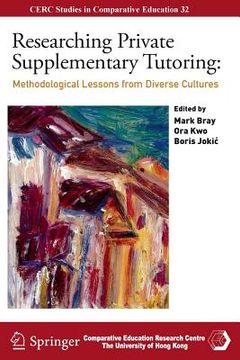 portada Researching Private Supplementary Tutoring: Methodological Lessons from Diverse Cultures (en Inglés)