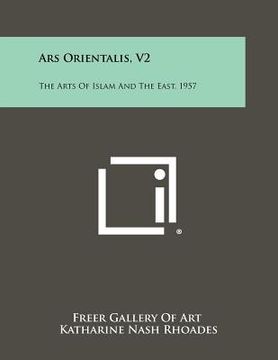 portada ars orientalis, v2: the arts of islam and the east, 1957