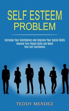 portada Self Esteem Problem: Improve Your People Skills and Boost Your Self-confidence (Increase Your Confidence and Improve Your Social Skills)