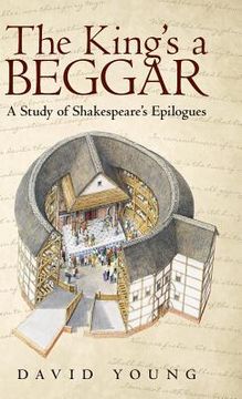 portada The King's a Beggar: A Study of Shakespeare's Epilogues (en Inglés)