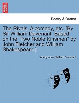 portada the rivals. a comedy, etc. [by sir william davenant. based on the "two noble kinsmen" by john fletcher and william shakespeare.] (en Inglés)