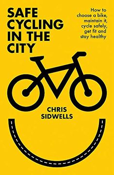 portada Safe Cycling in the City: How to Choose a Bike, Maintain It, Cycle Safely, Get Fit and Stay Healthy (en Inglés)