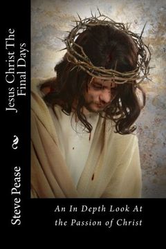 portada Jesus Christ The Final Days: An In Depth Look At the Passion of Christ