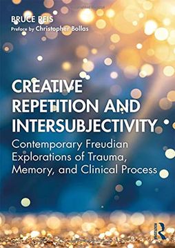 portada Creative Repetition and Intersubjectivity: Contemporary Freudian Explorations of Trauma, Memory, and Clinical Process 