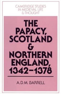 portada The Papacy, Scotland and Northern England, 1342-1378 (Cambridge Studies in Medieval Life and Thought: Fourth Series) (in English)