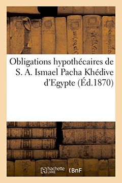 portada Obligations hypothécaires de S. A. Ismael Pacha Khédive d'Egypte (French Edition)