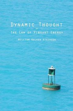 portada Dynamic Thought: Or The Law of Vibrant Energy (en Inglés)