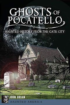 portada Ghosts of Pocatello: Haunted History From the Gate City (Haunted America) Paperback 