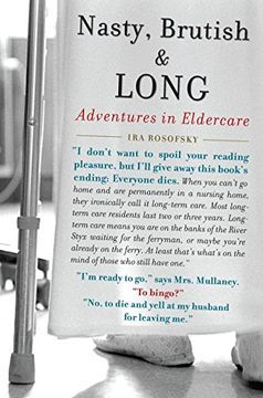 portada Nasty, Brutish, and Long: Adventures in Eldercare (in English)