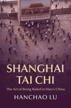 portada Shanghai Tai Chi: The Art of Being Ruled in Mao's China (en Inglés)
